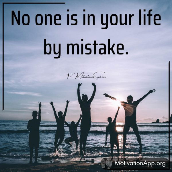 No one is in your life