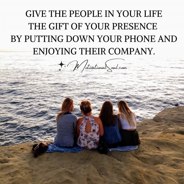 GIVE THE PEOPLE IN YOUR LIFE