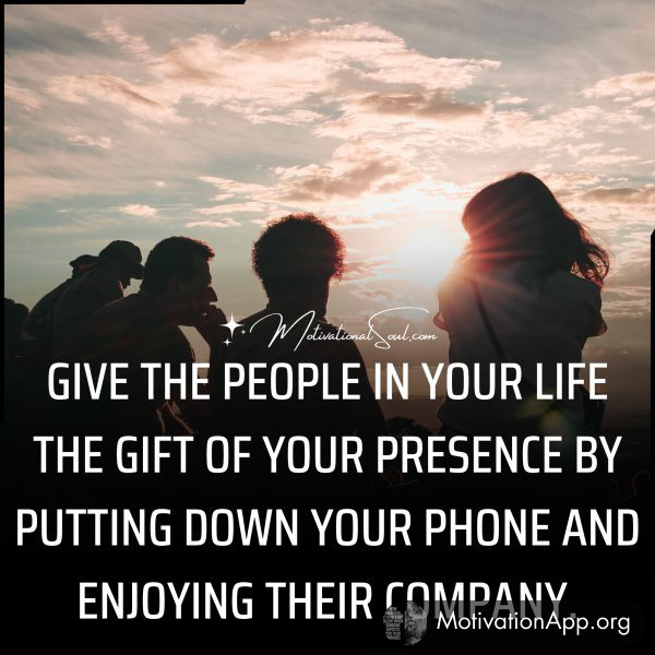 GIVE THE PEOPLE IN YOUR LIFE