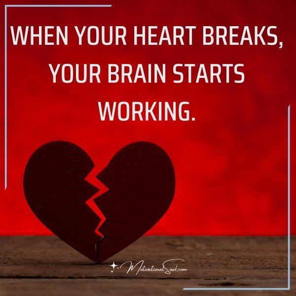 WHEN YOUR HEART BREAKS
