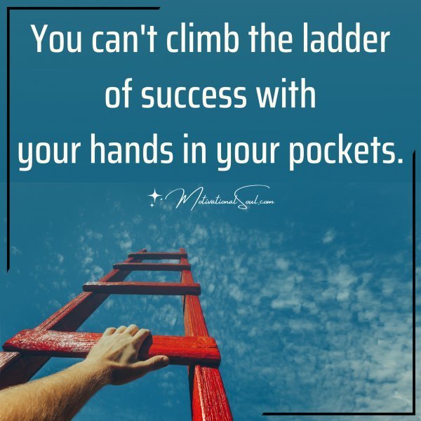 You can't climb the ladder