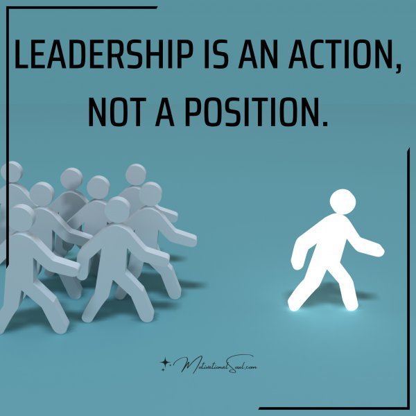 LEADERSHIP IS AN ACTION