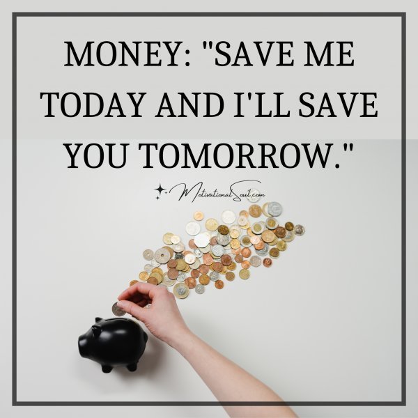 MONEY: "SAVE ME