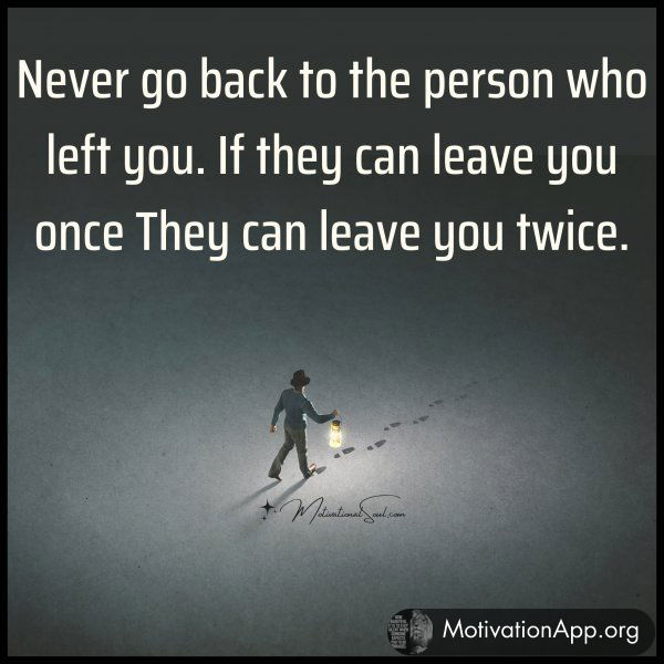 Never go back to the person