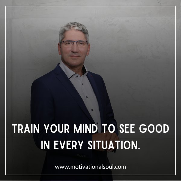 TRAIN YOUR MIND TO SEE GOOD