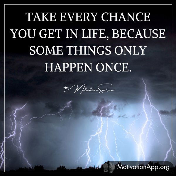 TAKE EVERY CHANCE