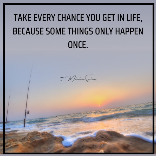 TAKE EVERY CHANCE