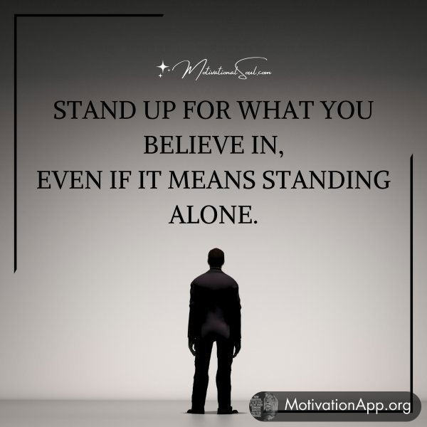 STAND UP FOR WHAT YOU BELIEVE IN