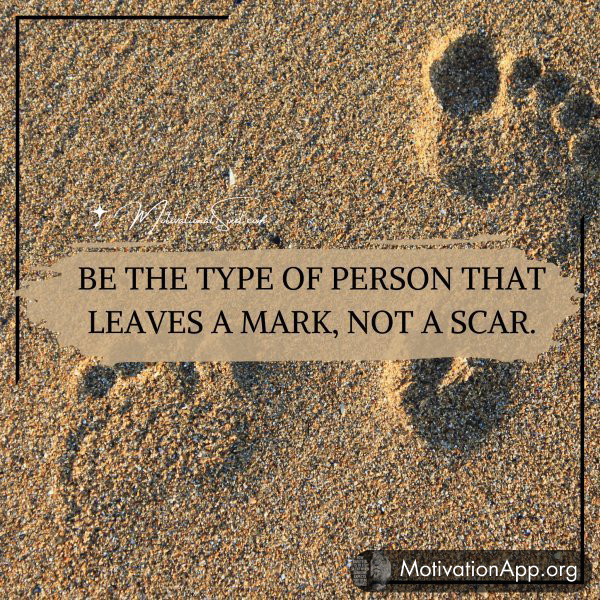 BE THE TYPE OF PERSON THAT