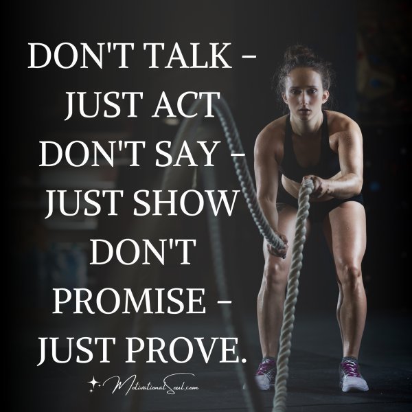 DON'T TALK - JUST ACT