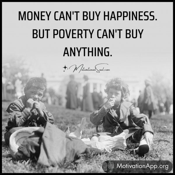 MONEY CAN'T BUY HAPPINESS.