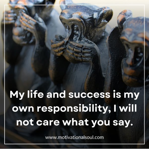 Quote: My life and
success is my own
responsibility, I