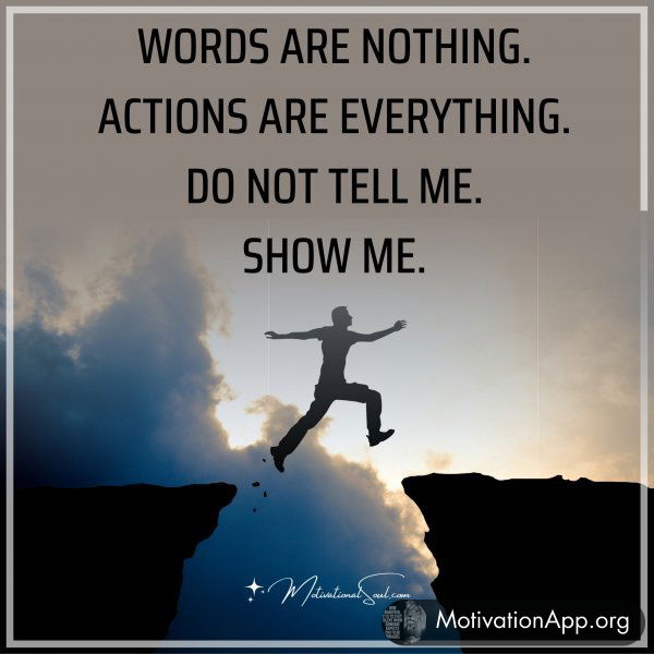 WORDS ARE NOTHING.