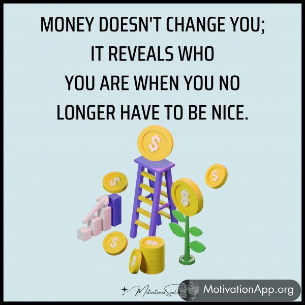 MONEY DOESN'T CHANGE YOU;