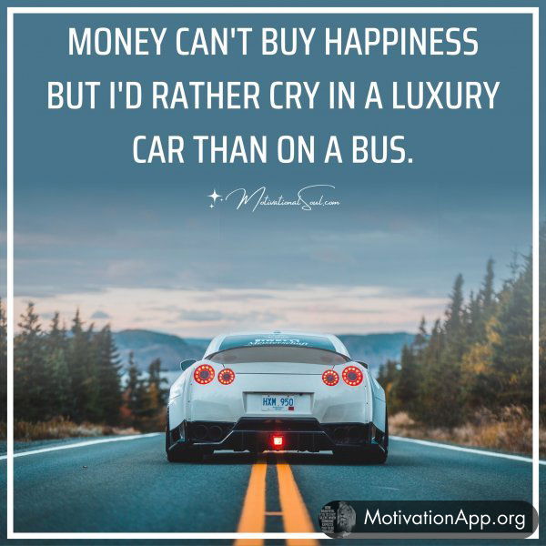 MONEY CAN'T BUY HAPPINESS