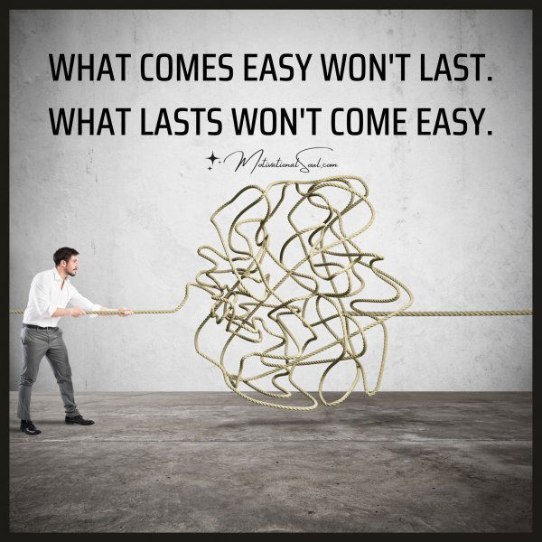 WHAT COMES EASY