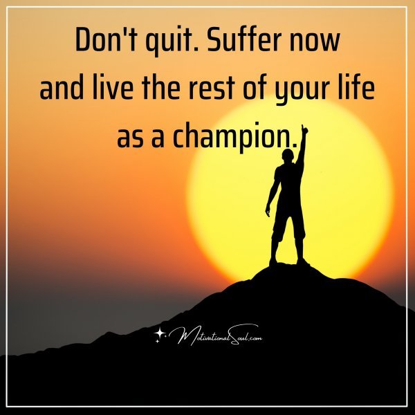 Don't quit.