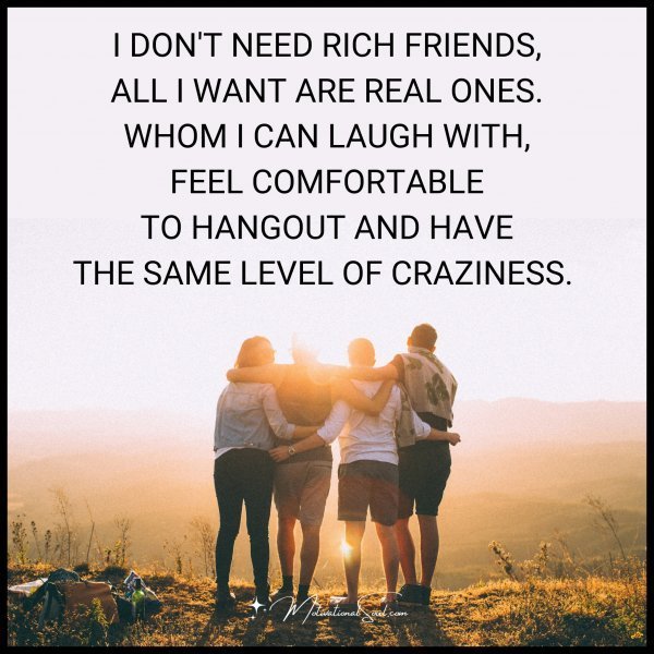I DON'T NEED RICH FRIENDS