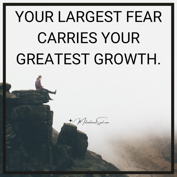YOUR LARGEST FEAR