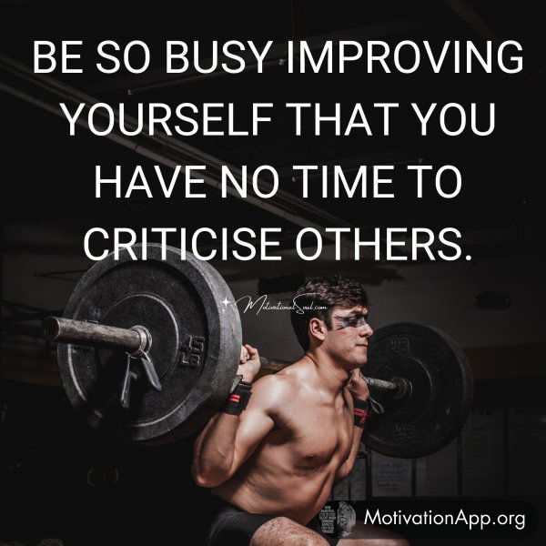 BE SO BUSY IMPROVING YOURSELF