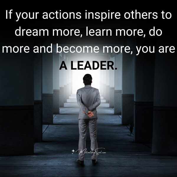 Quote: If your actions inspire
others to dream more,
learn more