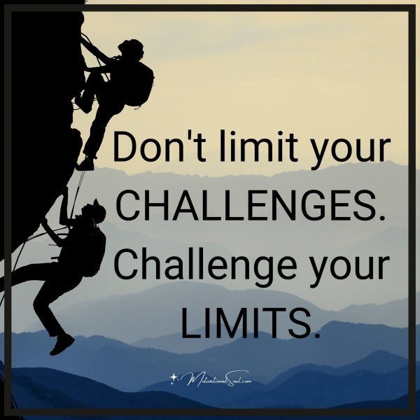 Quote: Don’t limit your
CHALLENGES
challenge your