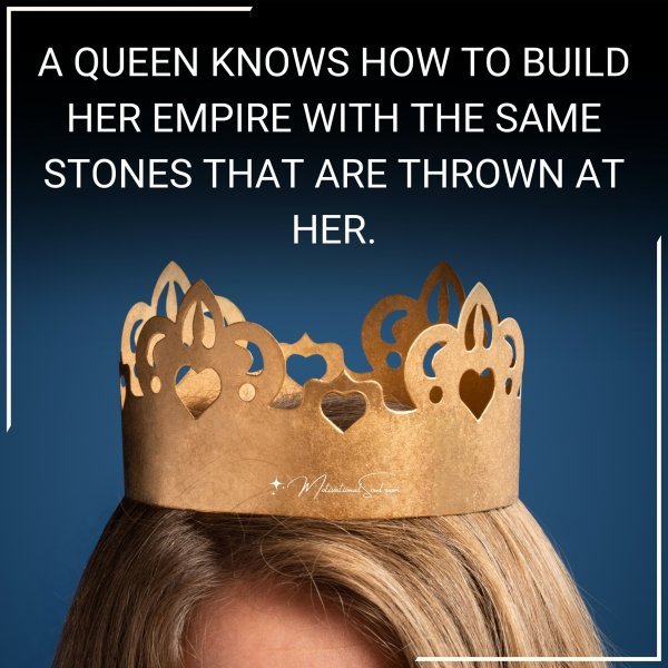 A QUEEN KNOWS HOW TO BUILD HER