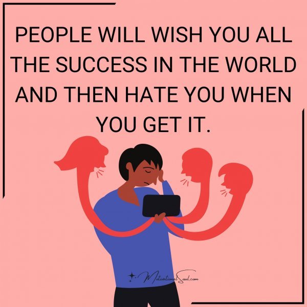 PEOPLE WILL WISH YOU