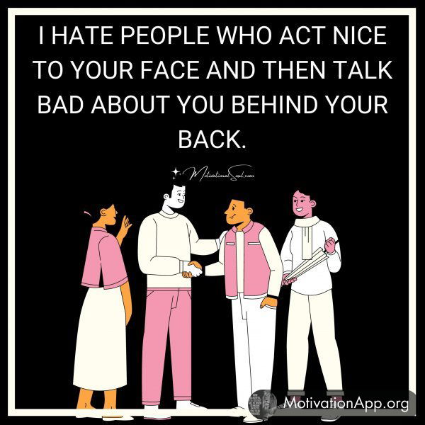 I HATE PEOPLE WHO ACT NICE TO