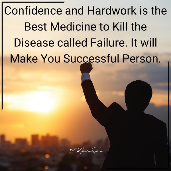 Quote: Confidence and Hardwork
is the Best Medicine to Kill
the