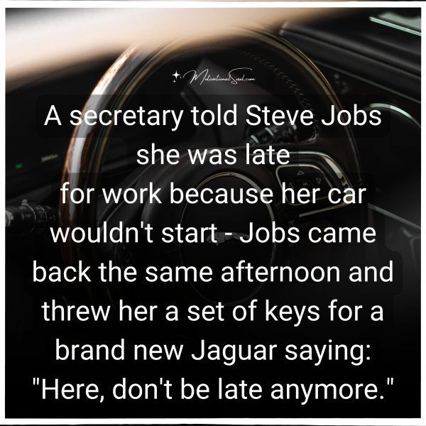 A secretary told Steve Jobs she was late