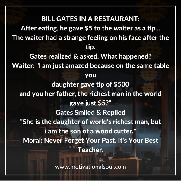Quote: BILL GATES IN A RESTAURANT:
After eating, he gave $5 to the
