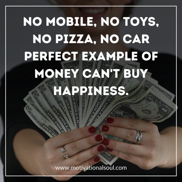 Quote: No mobile, No toys,
No pizza, No car
Perfect example of