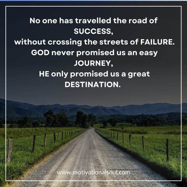 Quote: NO ONE HAS TRAVELED
THE ROAD OF
SUCCESS,
WITHOUT