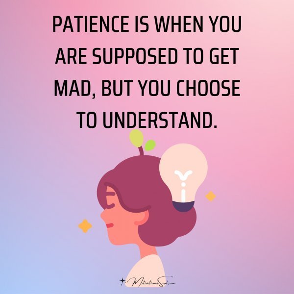 Quote: PATIENCE IS WHEN YOU
ARE SUPPOSED TO GET
MAD, BUT YOU