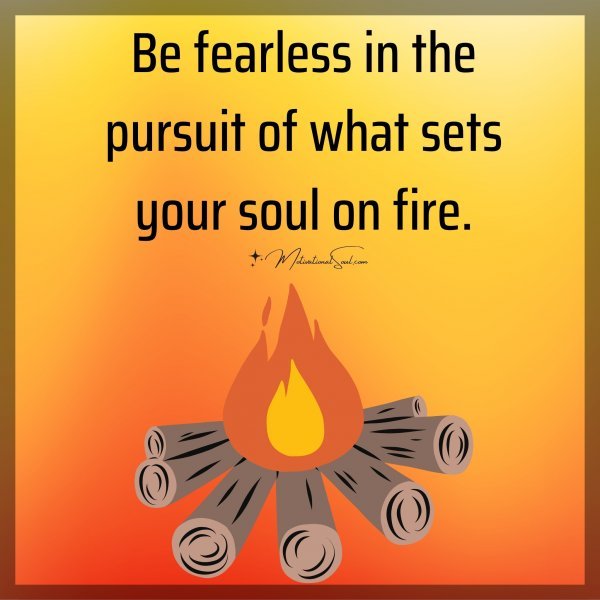 Be fearless in