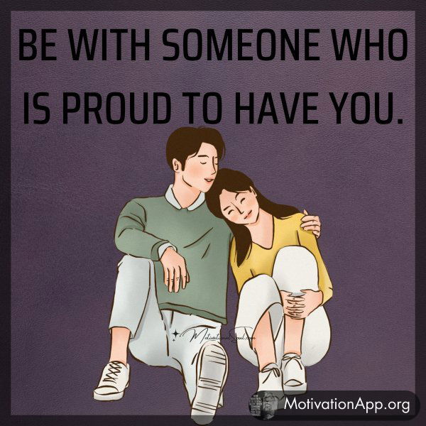 BE WITH SOMEONE WHO IS