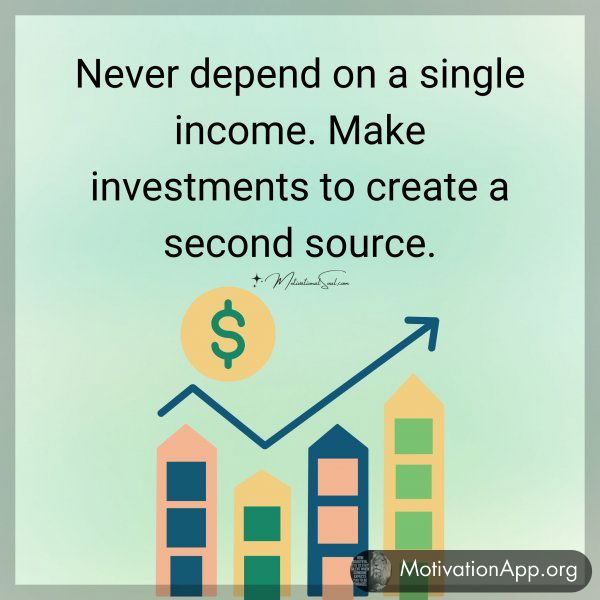 Never depend on a single income.