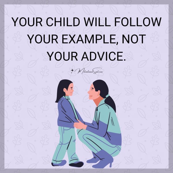 YOUR CHILD WILL FOLLOW
