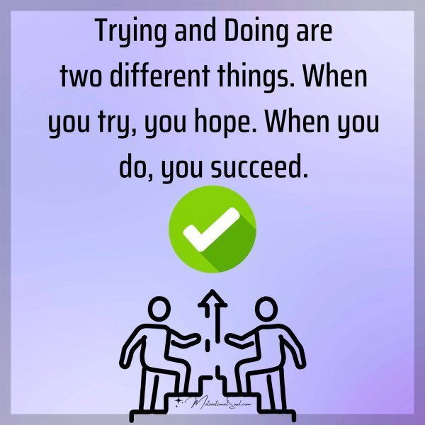 Quote: Trying and Doing are
two different things.
When you try,