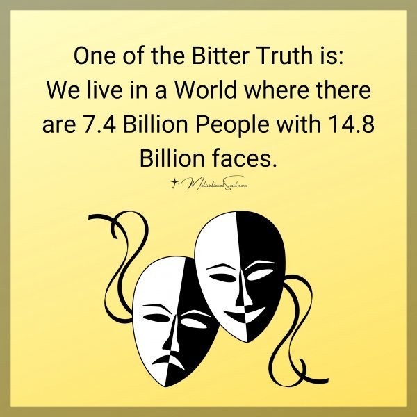 Quote: One of the Bitter Truth is:
We live in a World where there