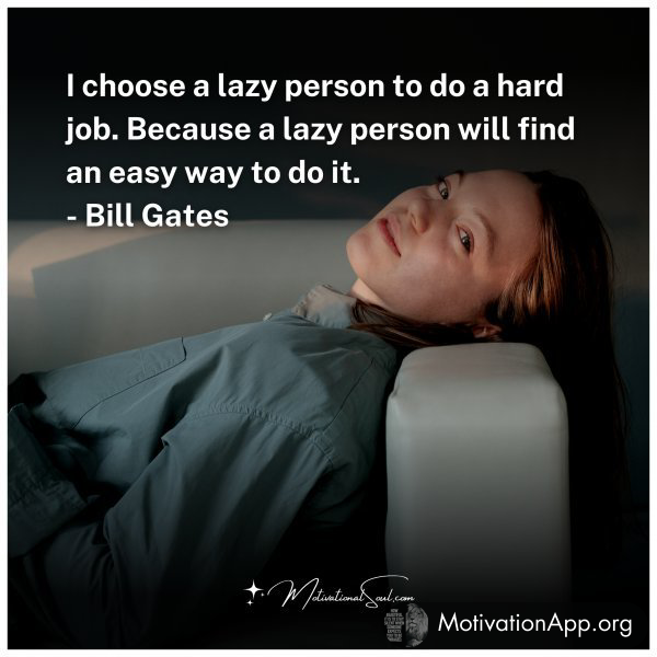 I choose a lazy person to do