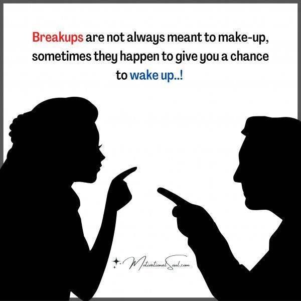 Quote: Breakup are not always
Meant to make up,
Sometimes they