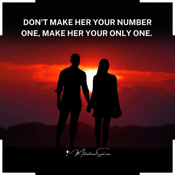 DON'T MAKE HER YOUR NUMBER ONE