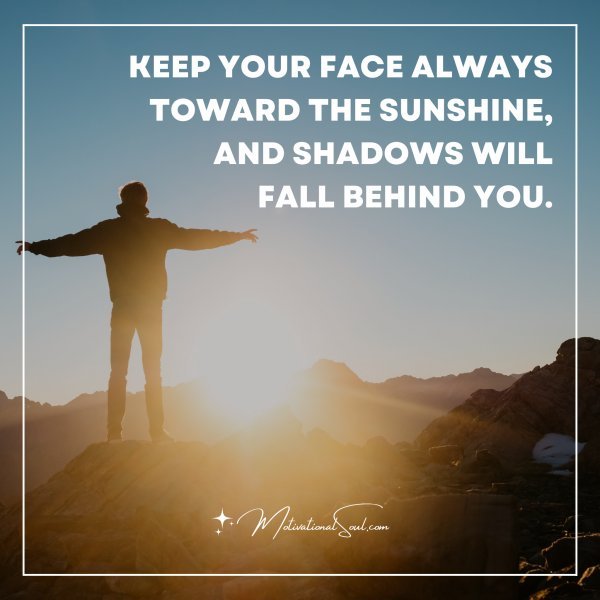 Keep your face always