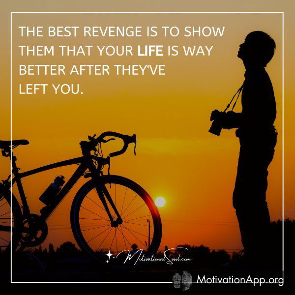 THE BEST REVENGE IS TO SHOW