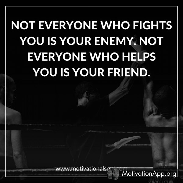 NOT EVERYONE WHO FIGHTS