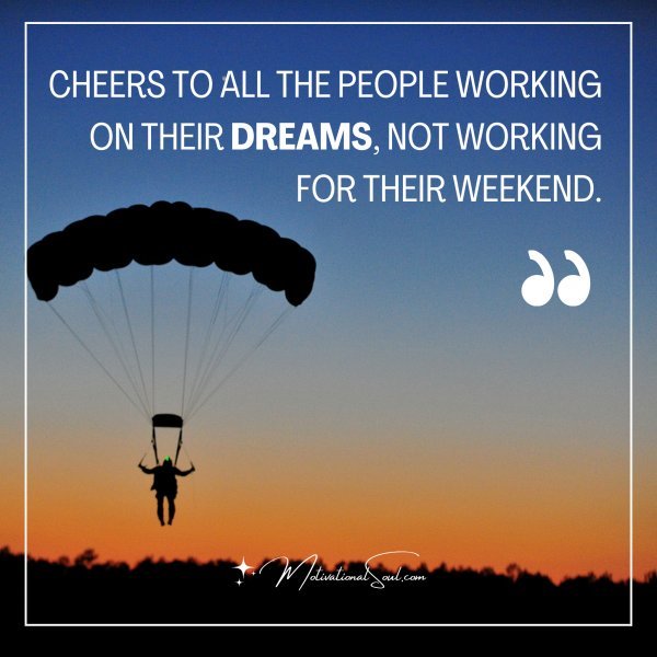 Cheers to all the people working on their dreams