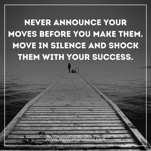 Quote: NEVER ANNOUNCE YOUR
MOVES BEFORE YOU MAKE THEM.
MOVE IN