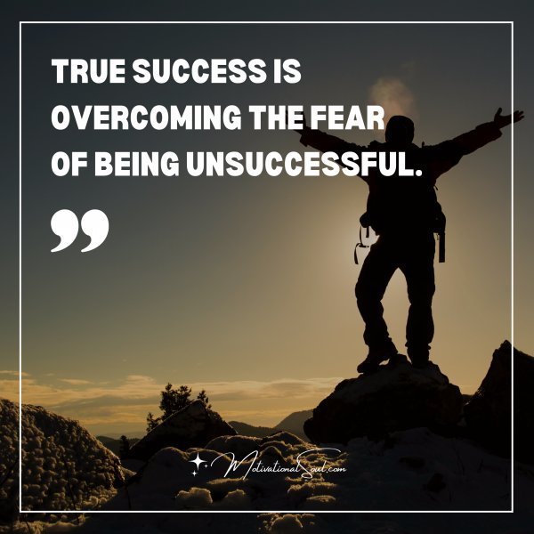 Quote: TRUE SUCCESS IS
OVERCOMING THE FEAR
OF BEING UNSUCCESSFUL